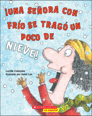 ¡Una Senora Con Frio Se Trago Un Poco de Nieve! (There Was a Cold Lady Who Swallowed Some Snow!)