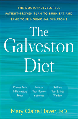 The Galveston Diet: The Doctor-Developed, Patient-Proven Plan to Burn Fat and Tame Your Hormonal Symptoms