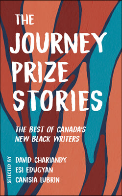 The Journey Prize Stories 33: The Best of Canada&#39;s New Black Writers