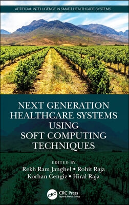 Next Generation Healthcare Systems Using Soft Computing Techniques