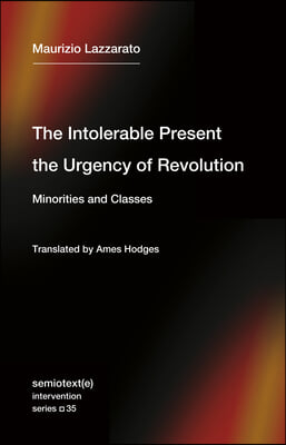 The Intolerable Present, the Urgency of Revolution: Minorities and Classes