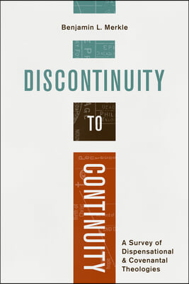 Discontinuity to Continuity: A Survey of Dispensational and Covenantal Theologies