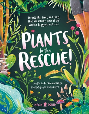 Plants to the Rescue!: The Plants, Trees, and Fungi That Are Solving Some of the World&#39;s Biggest Problems