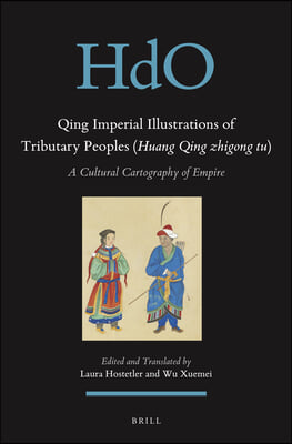 Qing Imperial Illustrations of Tributary Peoples (Huang Qing Zhigong Tu): A Cultural Cartography of Empire