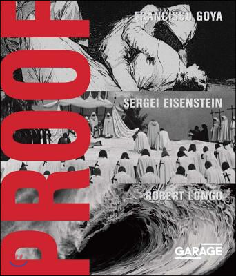 Proof: Francisco Goya, Sergei Eisenstein, Robert Longo