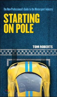 Starting on Pole: The New Professional&#39;s Guide to the Motorsport Industry