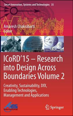 Icord&#39;15 - Research Into Design Across Boundaries Volume 2: Creativity, Sustainability, Dfx, Enabling Technologies, Management and Applications