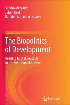 The Biopolitics of Development: Reading Michel Foucault in the Postcolonial Present