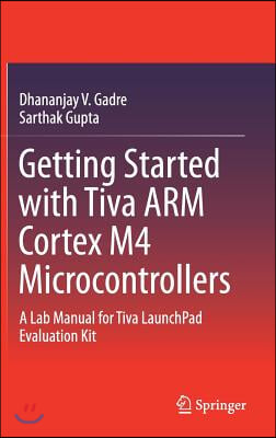 Getting Started with Tiva Arm Cortex M4 Microcontrollers: A Lab Manual for Tiva Launchpad Evaluation Kit