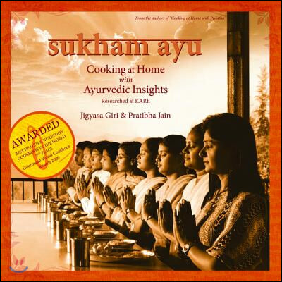 Sukham Ayu: Cooking at Home with Ayurvedic Insights: (Gourmand Winner - Best Health &amp; Nutrition Cookbook in the World - Second Place)