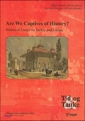 Are We Captives of History?: Historical Essays on Turkey and Europe