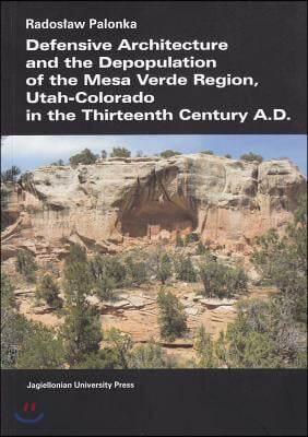 Defensive Architecture and the Depopulation of the Mesa Verde Region: Utah-Colorado in the Thirteenth Century A.D.