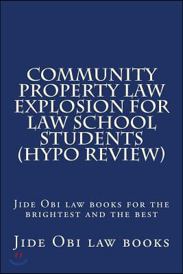 Community Property Law Explosion for Law School Students (Hypo Review): Jide Obi Law Books for the Brightest and the Best (Paperback)