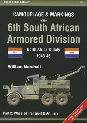 Camouflage & Markings of the 6th South African Armored Division, North Africa and Italy 1943-45: Part 2: Wheeled Transport & Artillery