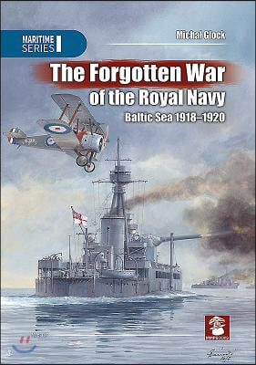 The Forgotten War of the Royal Navy: Baltic Sea 1918-1920