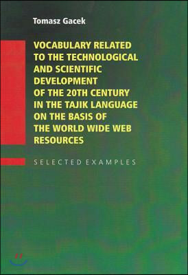 Vocabulary Related to the Technological and Scientific Development of the 20th Century in the Tajik Language on the Basis of the World Wide Web Resources--selected Examples