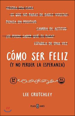 Como Ser Feliz (Y No Perder La Esperanza) / How to Be Happy (or at Least Less Sad)