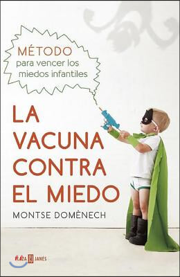 La Vacuna Contra El Miedo. Metodo Para Vencer Los Miedos Infantiles / The Vaccin E Against Fear