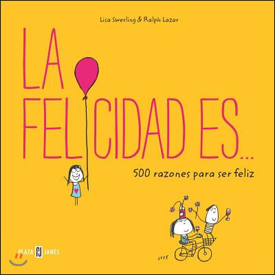 La Felicidad Es... 500 Razones Para Ser Feliz / Happiness Is . . .: 500 Things to Be Happy about