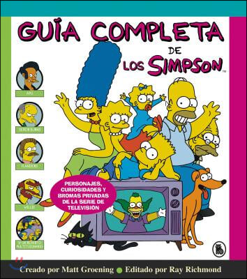 Guia Completa de Los Simpson: Personajes, Curiosidades Y Bromas Privadas de la Serie de Television/ The Simpsons: A Complete Guide to Our Favorite Fam