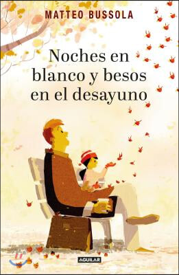 Noches En Blanco Y Besos En El Desayuno/Sleepless Nights and Kisses for Breakfast: Reflections on Fatherhood