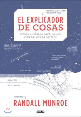 El Explicador de Cosas: Cosas Dificiles Explicadas Con Palabras Faciles / Thing Explainer: Complicated Stuff in Simple Words