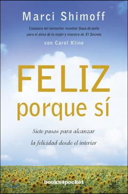 Feliz Porque Si: Siete Pasos Para Alcanzar la Felicidad Desde el Interior = Happy for No Reason