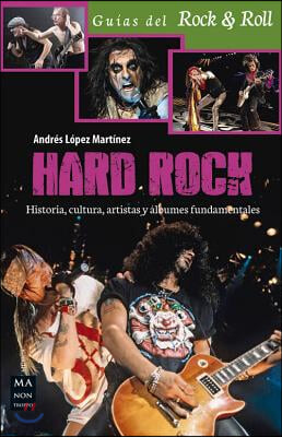 Hard Rock: Historia, Cultura, Artistas Y Albumes Fundamentales