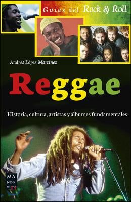 Reggae: Historia, Cultura, Artistas Y Albumes Fundamentales