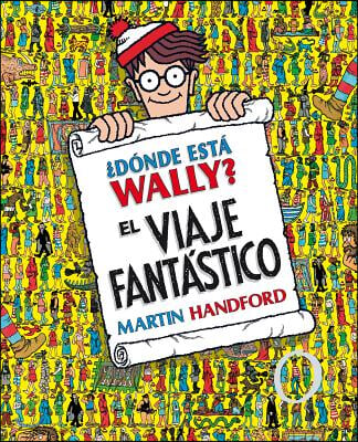 ¿Donde Esta Wally?: El Viaje Fantastico / ¿Where's Waldo? the Fantastic Journey