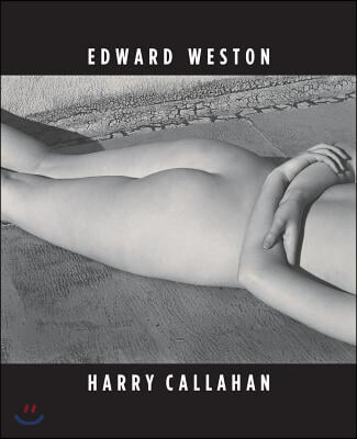 Edward Weston &amp; Harry Callahan: He, She, It