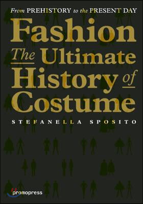 Fashion - The Ultimate History of Costume: From Prehistory to the Present Day
