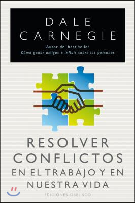 Resolver Conflictos en el Trabajo y en Nuestra Vida = Resolving Conflicts on the Job and in Our Lives