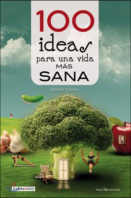 100 ideas para una vida mas sana y natural/ 100 Ideas For a Healthier and More Natural Life