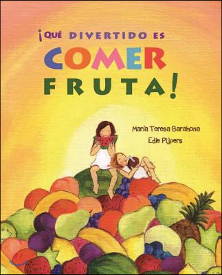 &#161;Que Divertido Es Comer Fruta! (Fun &amp; Fruit)