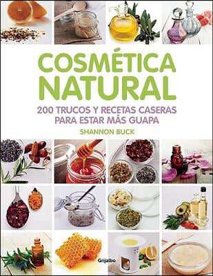 Cosmética Natural / 200 Tips, Techniques, and Recipes for Natural Beauty