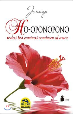 Ho'oponopono. Todos Los Caminos Conducen Al Amor