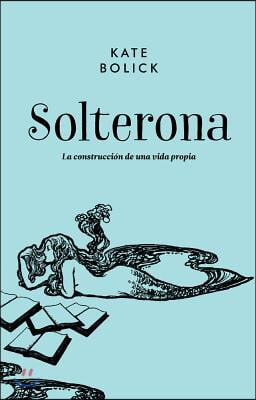 Solterona: La Construccion de Una Vida Propia