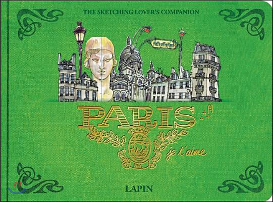 Paris, Je T?aime.: The Sketching Lovera&#39;s Companion