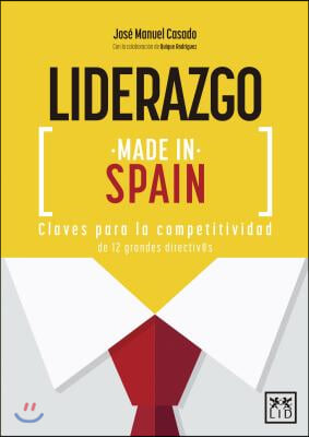 Liderazgo Made in Spain: Claves Para La Competitividad de 12 Grandes Directiv@s