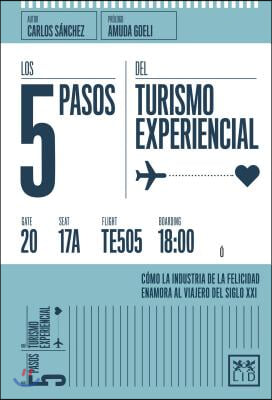 Los 5 Pasos del Turismo Experiencial: C?mo La Industria de la Felicidad Enamora Al Viajero del Siglo XXI