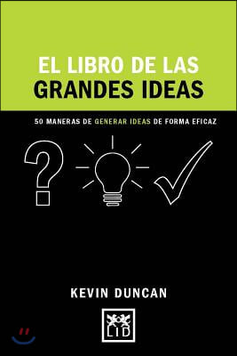 El Libro de Las Grandes Ideas: 50 Maneras de Generar Ideas de Forma Eficaz