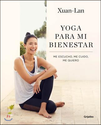 Yoga Para Mi Bienestar: Me Escucho, Me Cuido, Me Quiero / Yoga for My Well-Being: Listening to Myself, Caring for Myself, Loving Myself