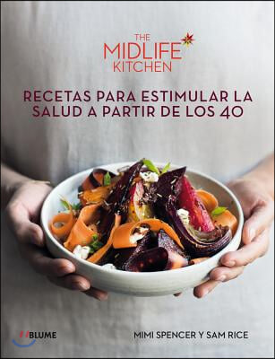 The Midlife Kitchen: Recetas Para Estimular La Salud a Partir de Los 40