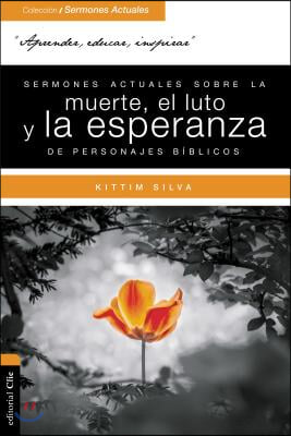 Sermones Actuales Sobre La Muerte, El Luto Y La Esperanza de Personajes Biblicos