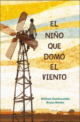 El ni?o que domo el viento/ The Boy who Harnessed the Wind