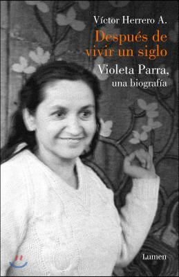 Despues de Vivir Un Siglo / After I Lived One Hundred Years. a Biography of Violeta Parra