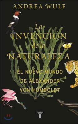 La Invencion de la Naturaleza: El Mundo Nuevo de Alexander Von Humboldt / The in Vention of Nature: Alexander Von Humboldt's New World