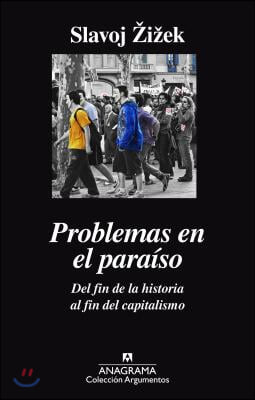 Problemas En El Paraiso. del Fin de La Historia Al Fin del Capitalismo