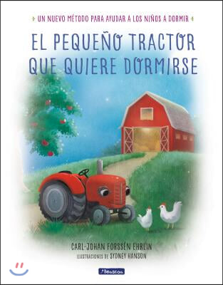 El Peque?o Tractor Que Quiere Dormirse un Nuevo M?todo Para Ayudar A los Ni?os A Dormir = The Tractor Who Wants to Fall Asleep